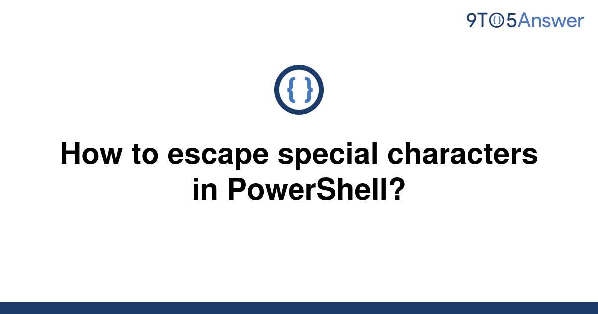  Solved How To Escape Special Characters In PowerShell 9to5Answer