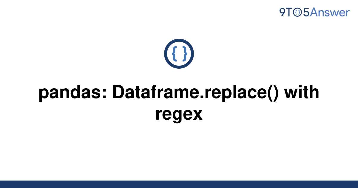 solved-pandas-dataframe-replace-with-regex-9to5answer