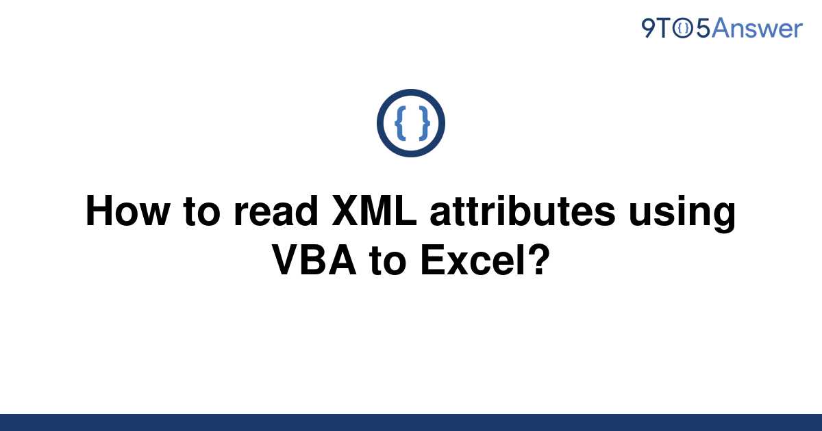 solved-how-to-read-xml-attributes-using-vba-to-excel-9to5answer