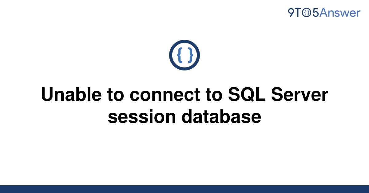 Solved Unable To Connect To Sql Server Session Database 9to5answer