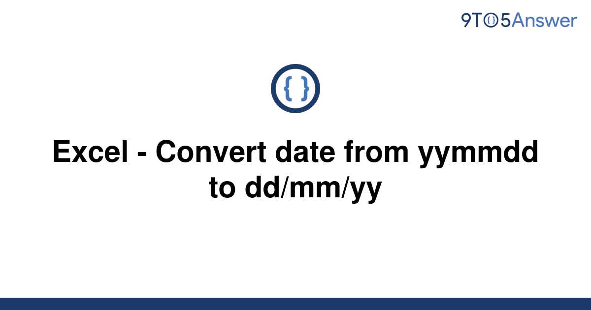 solved-excel-convert-date-from-yymmdd-to-dd-mm-yy-9to5answer