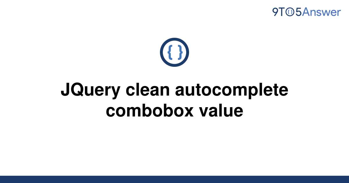  Solved JQuery Clean Autocomplete Combobox Value 9to5Answer