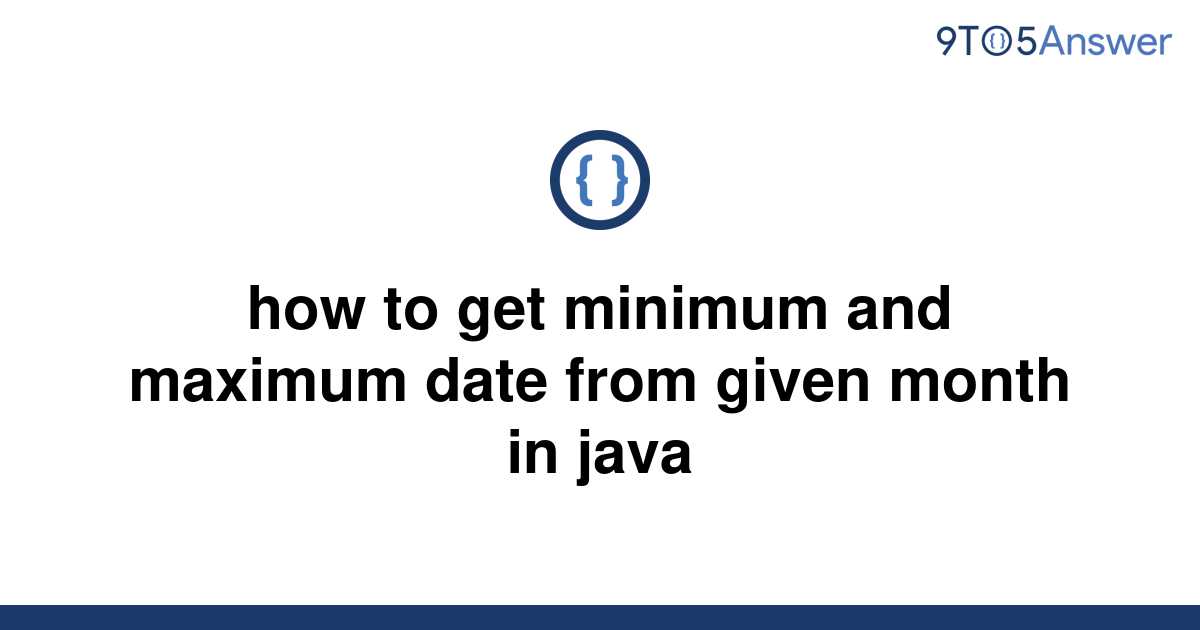 solved-how-to-get-minimum-and-maximum-date-from-given-9to5answer