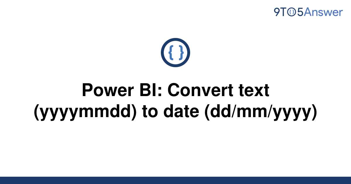 solved-power-bi-convert-text-yyyymmdd-to-date-9to5answer