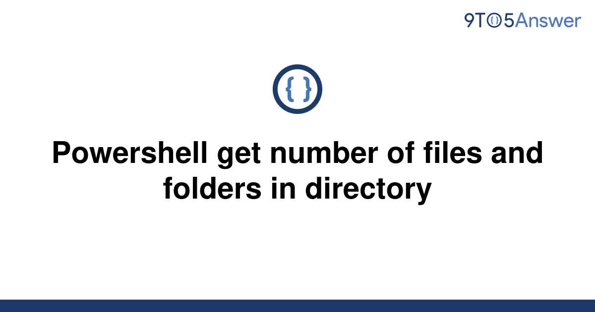 solved-powershell-get-number-of-files-and-folders-in-9to5answer