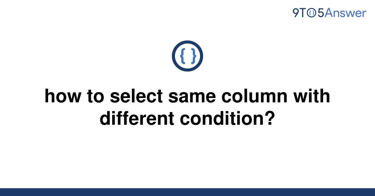 solved-how-to-select-same-column-with-different-9to5answer