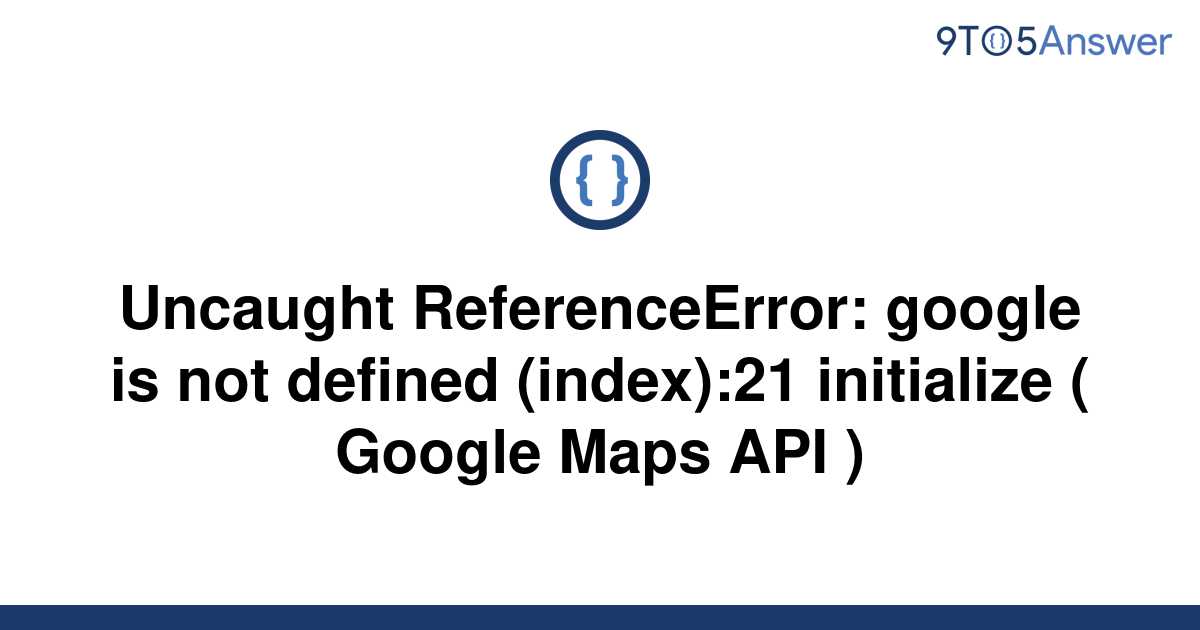 solved-uncaught-referenceerror-google-is-not-defined-9to5answer