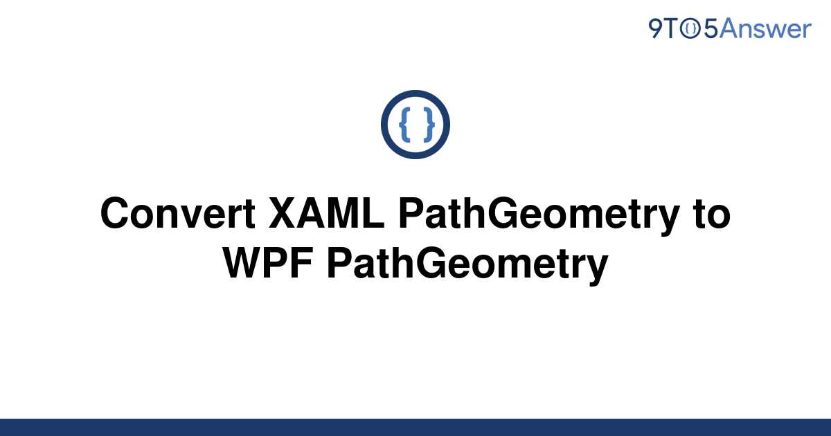 Solved Convert Xaml Pathgeometry To Wpf Pathgeometry 9to5answer