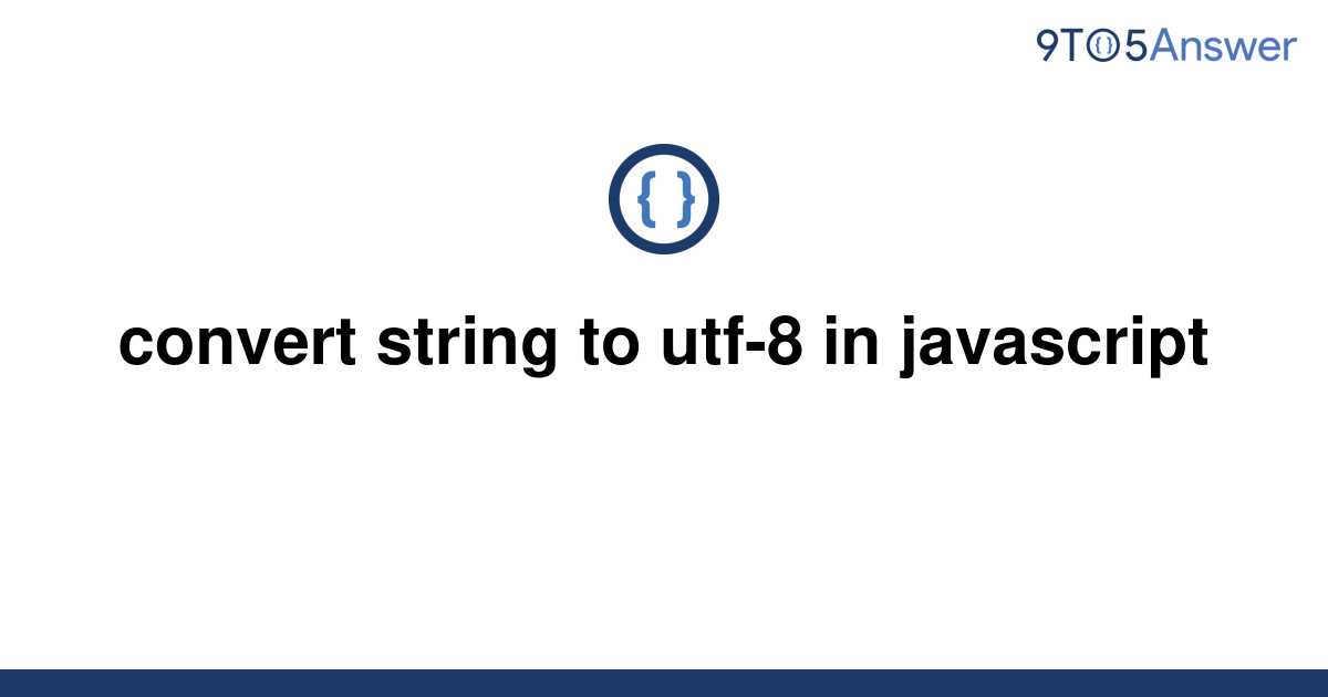 solved-convert-string-to-utf-8-in-javascript-9to5answer