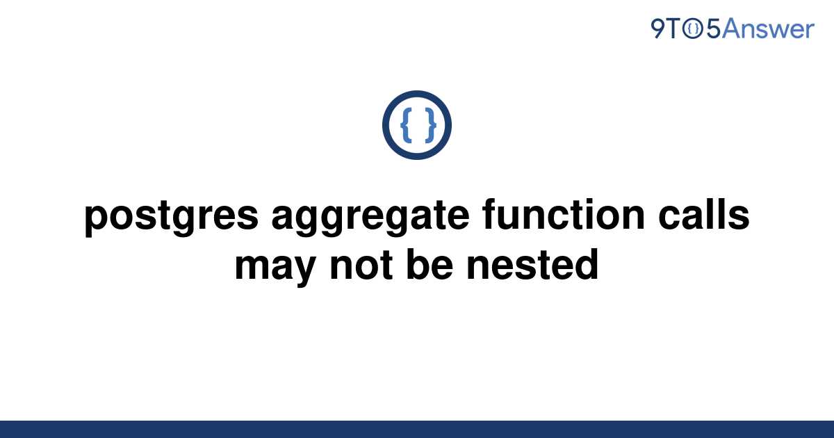 solved-postgres-aggregate-function-calls-may-not-be-9to5answer