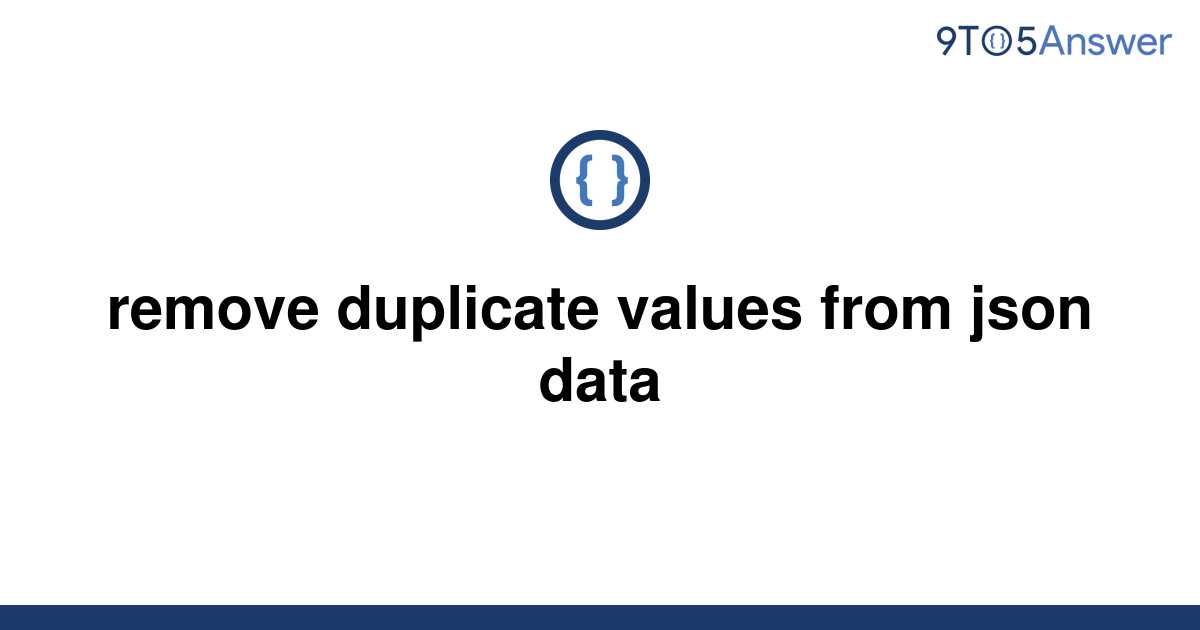 solved-remove-duplicate-values-from-json-data-9to5answer