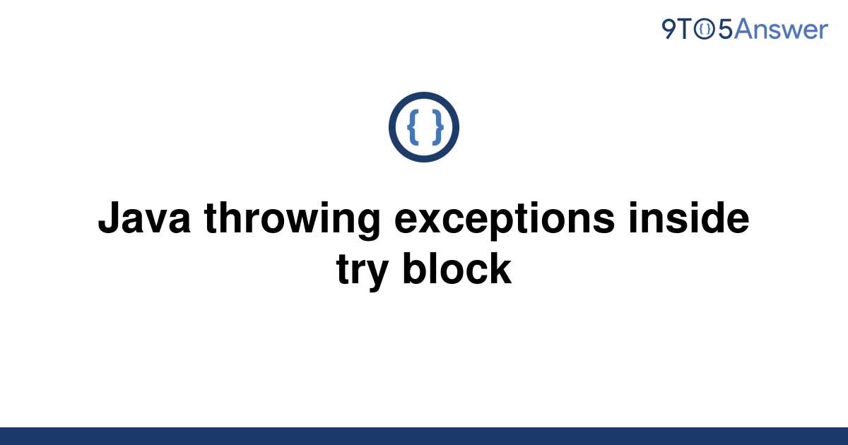 [Solved] Java throwing exceptions inside try block 9to5Answer