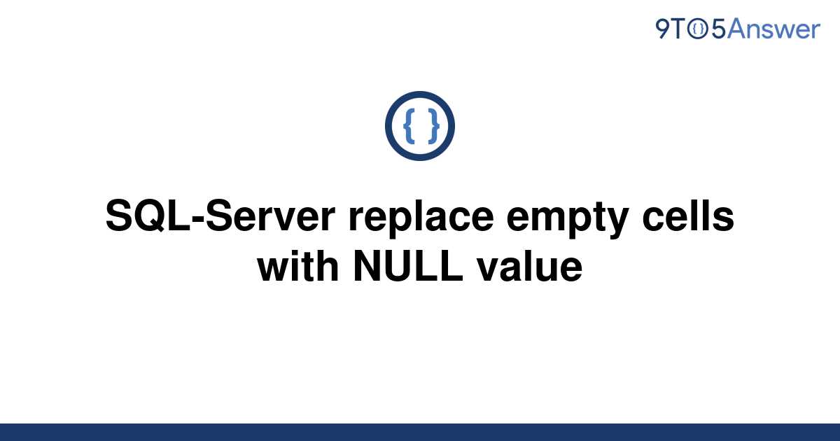 solved-sql-server-replace-empty-cells-with-null-value-9to5answer