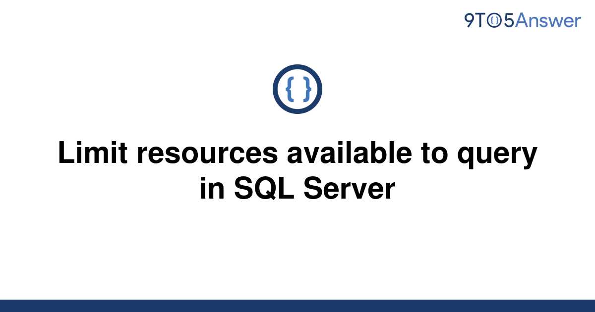 solved-limit-resources-available-to-query-in-sql-server-9to5answer