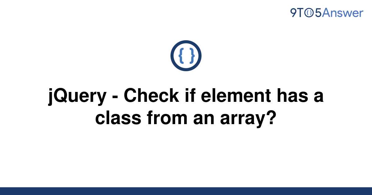 solved-jquery-check-if-element-has-a-class-from-an-9to5answer