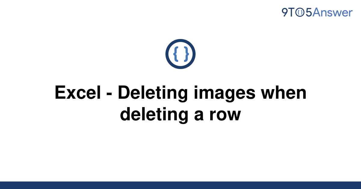 solved-excel-deleting-images-when-deleting-a-row-9to5answer