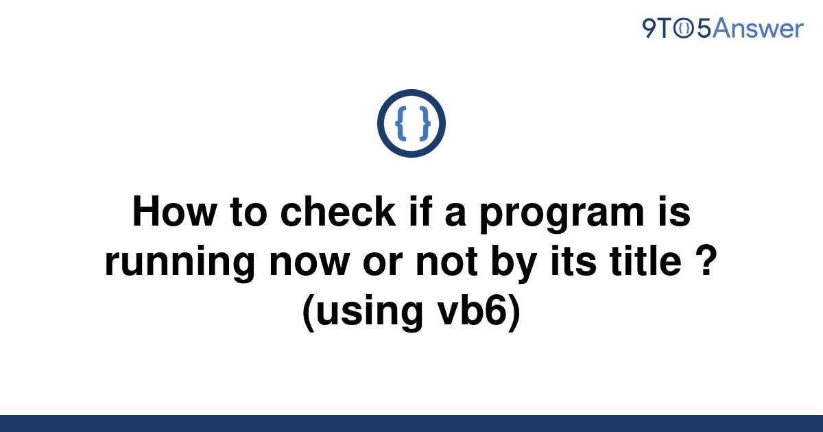 solved-how-to-check-if-a-program-is-running-now-or-not-9to5answer