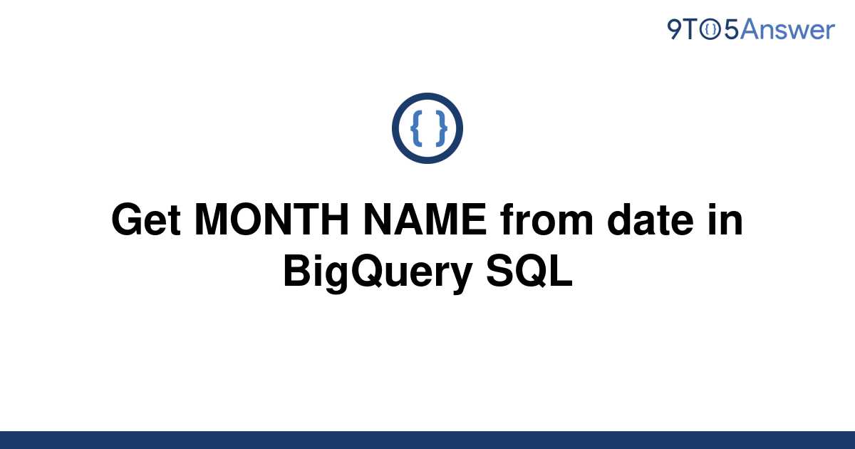 solved-get-month-name-from-date-in-bigquery-sql-9to5answer