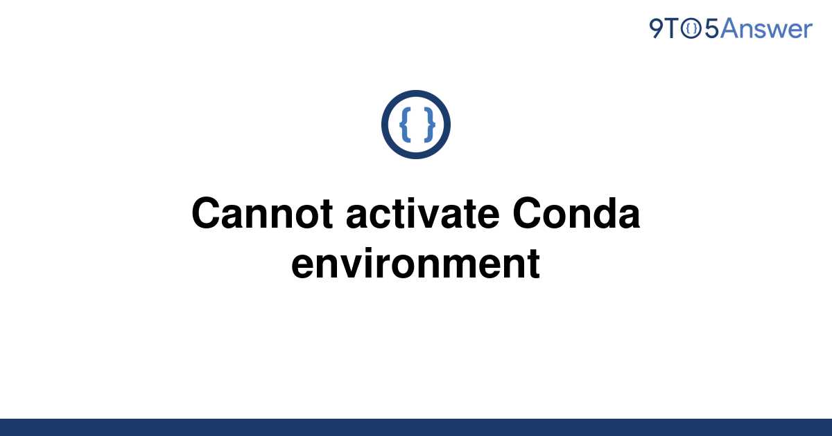 [Solved] Cannot activate Conda environment | 9to5Answer