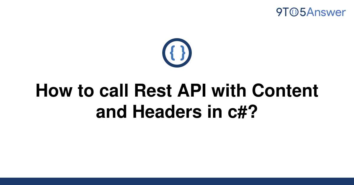 solved-how-to-call-rest-api-with-content-and-headers-in-9to5answer