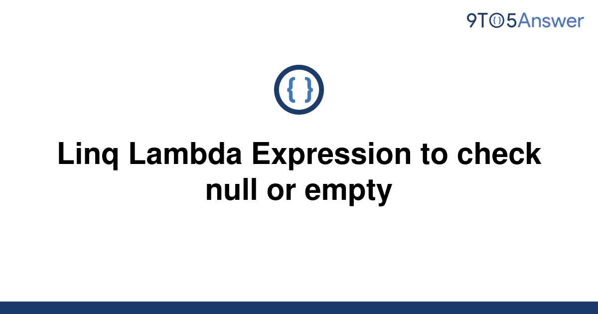 solved-linq-lambda-expression-to-check-null-or-empty-9to5answer