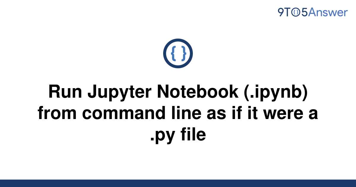 solved-run-jupyter-notebook-ipynb-from-command-line-9to5answer