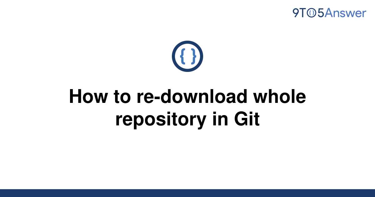 solved-how-to-re-download-whole-repository-in-git-9to5answer