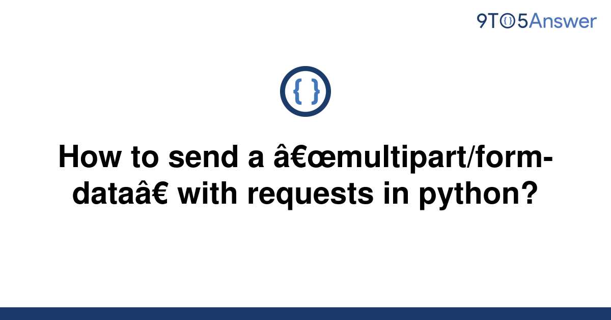 How To Send A Multipart Form Data With Requests In Python