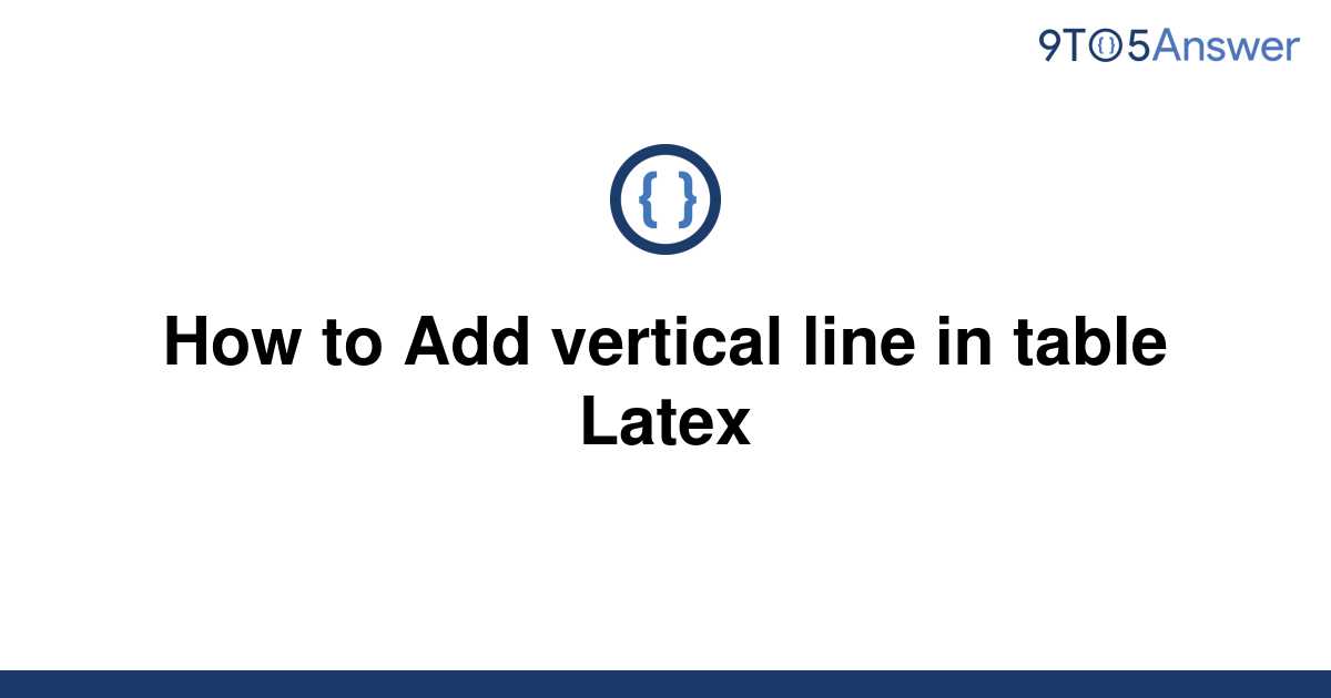  Solved How To Add Vertical Line In Table Latex 9to5Answer