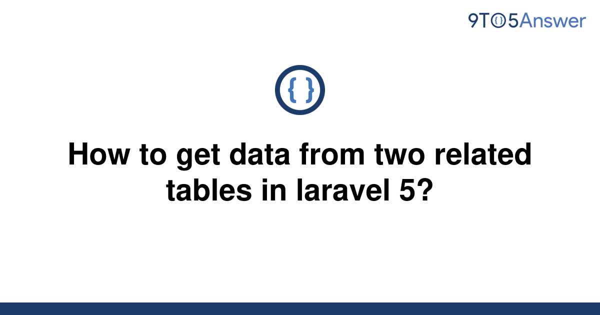 solved-how-to-get-data-from-two-related-tables-in-9to5answer