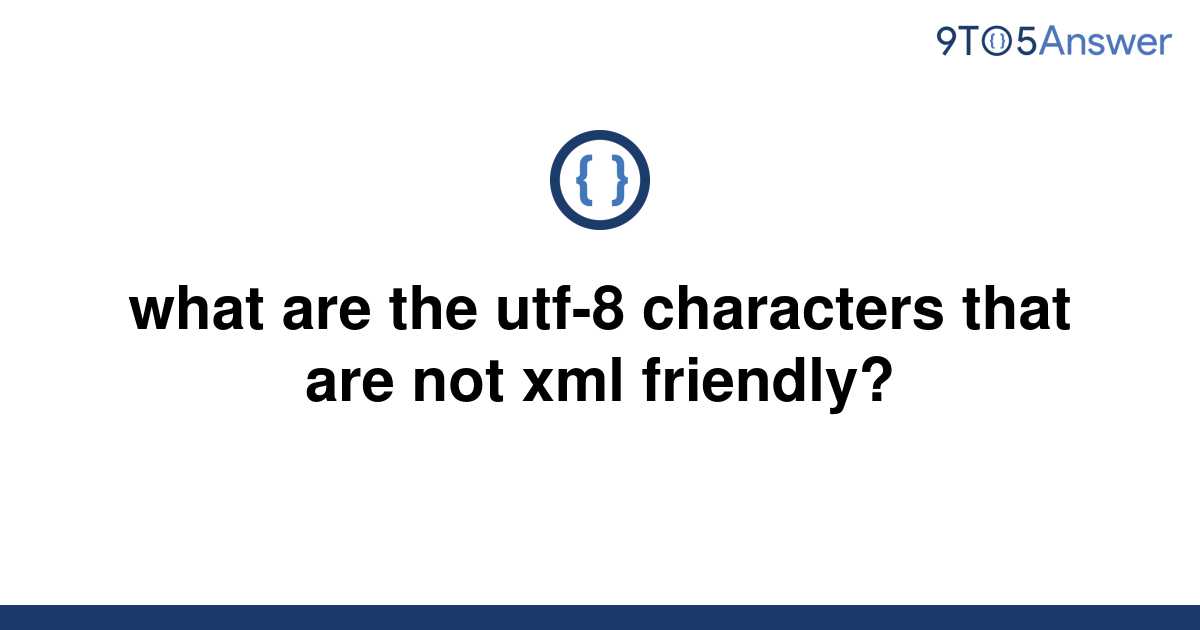 solved-what-are-the-utf-8-characters-that-are-not-xml-9to5answer