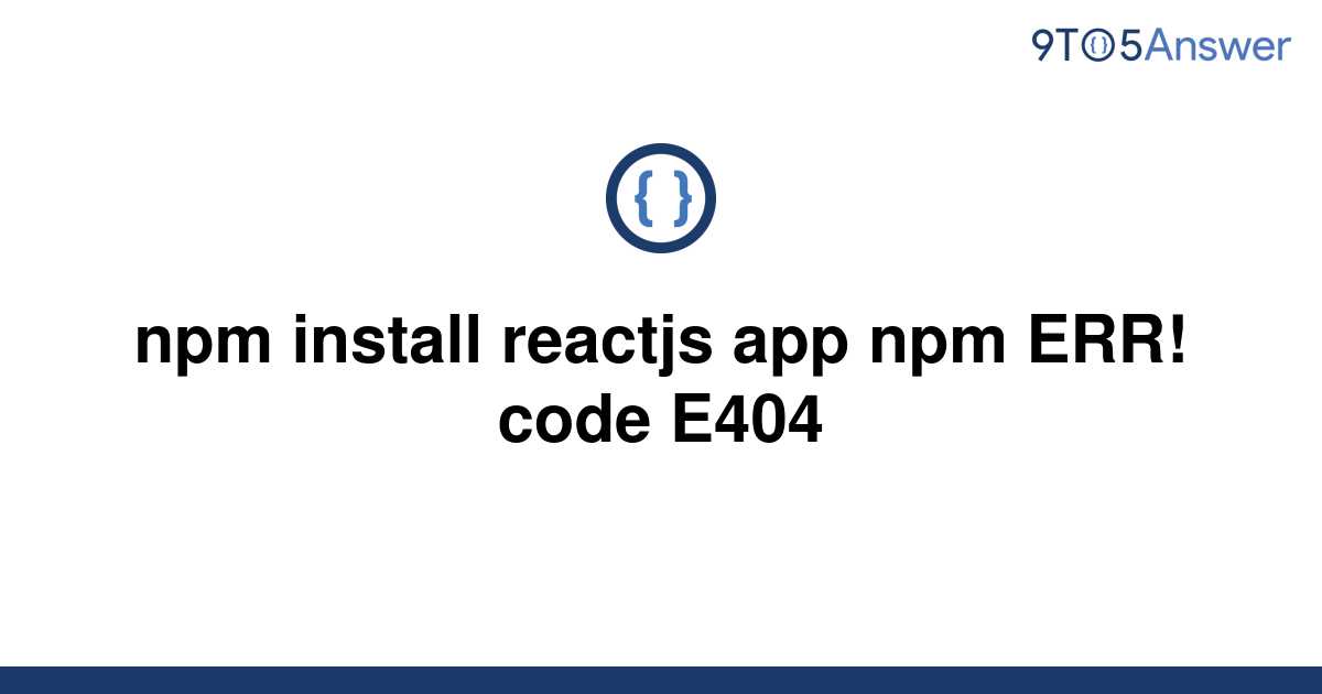 solved-npm-install-reactjs-app-npm-err-code-e404-9to5answer