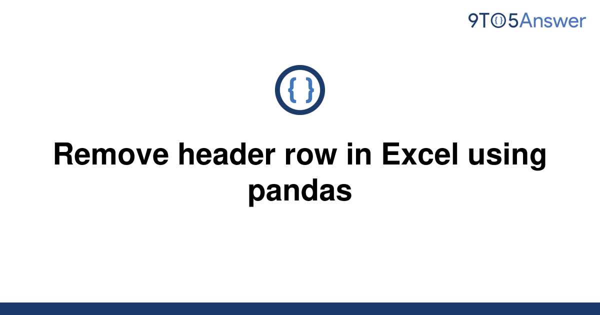 solved-remove-header-row-in-excel-using-pandas-9to5answer