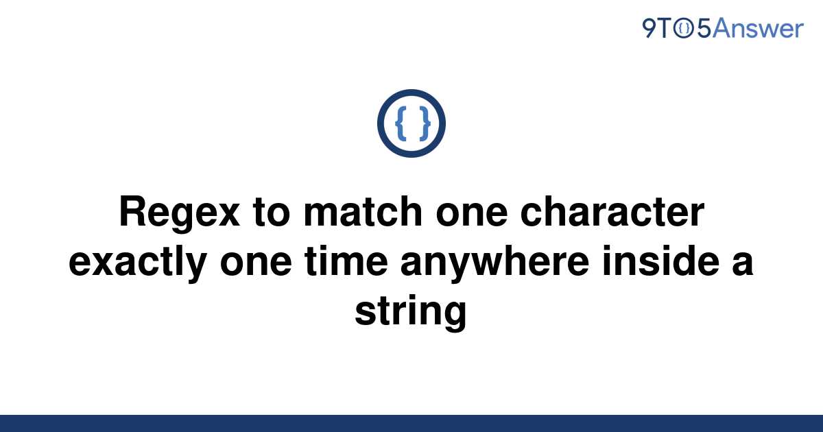 solved-regex-to-match-one-character-exactly-one-time-9to5answer