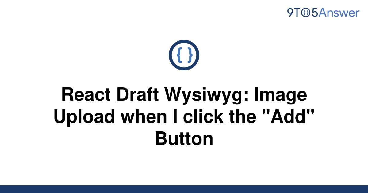 solved-react-draft-wysiwyg-image-upload-when-i-click-9to5answer