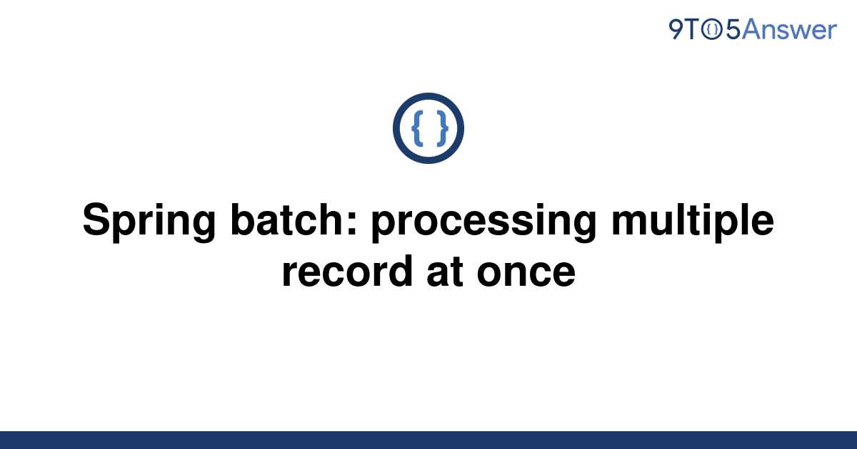 solved-spring-batch-processing-multiple-record-at-once-9to5answer