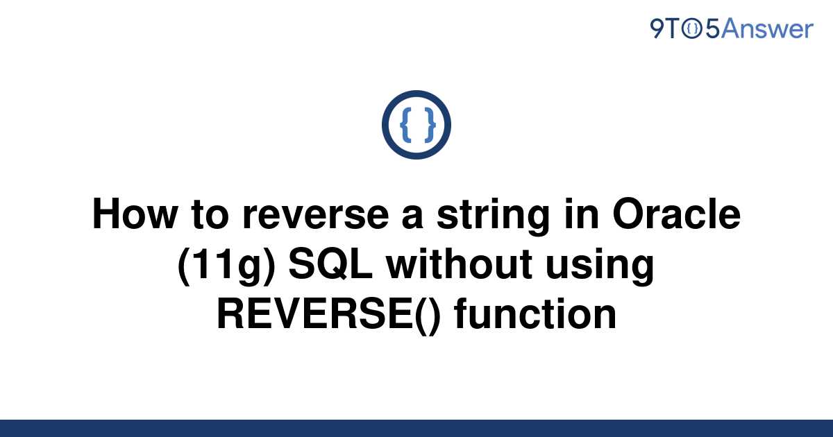 solved-how-to-reverse-a-string-in-oracle-11g-sql-9to5answer