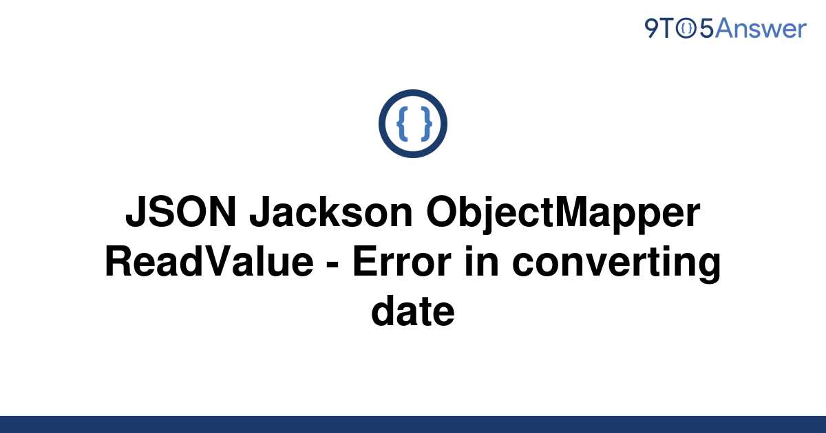 solved-json-jackson-objectmapper-readvalue-error-in-9to5answer