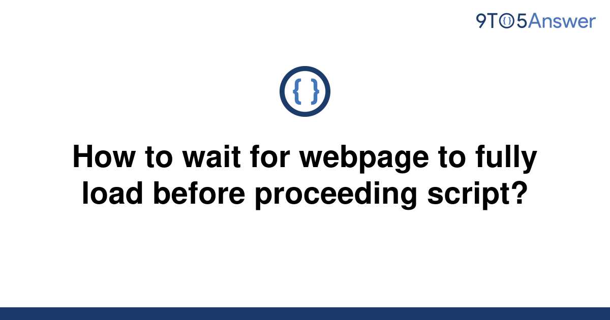 solved-how-to-wait-for-webpage-to-fully-load-before-9to5answer