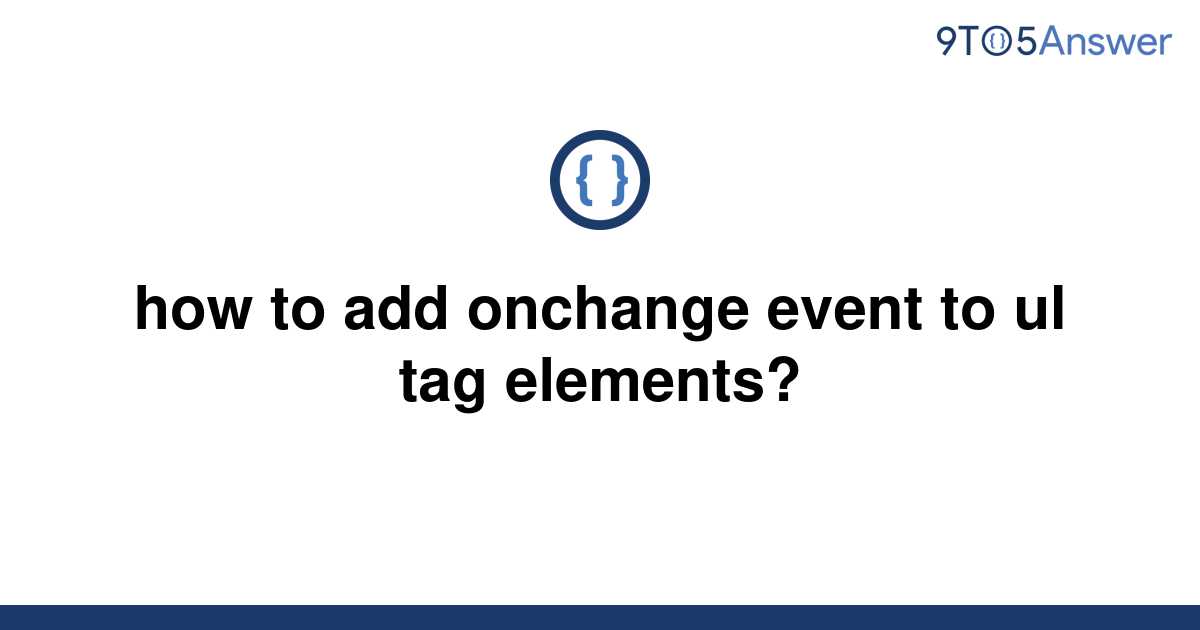 solved-how-to-add-onchange-event-to-ul-tag-elements-9to5answer