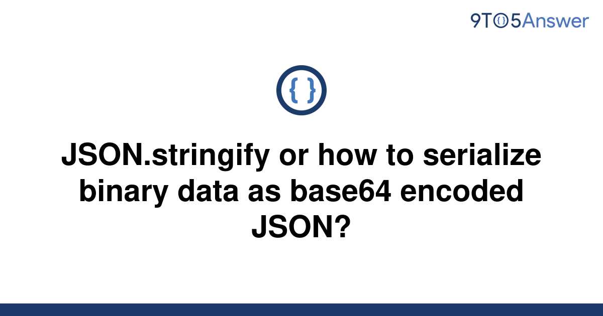 solved-json-stringify-or-how-to-serialize-binary-data-9to5answer