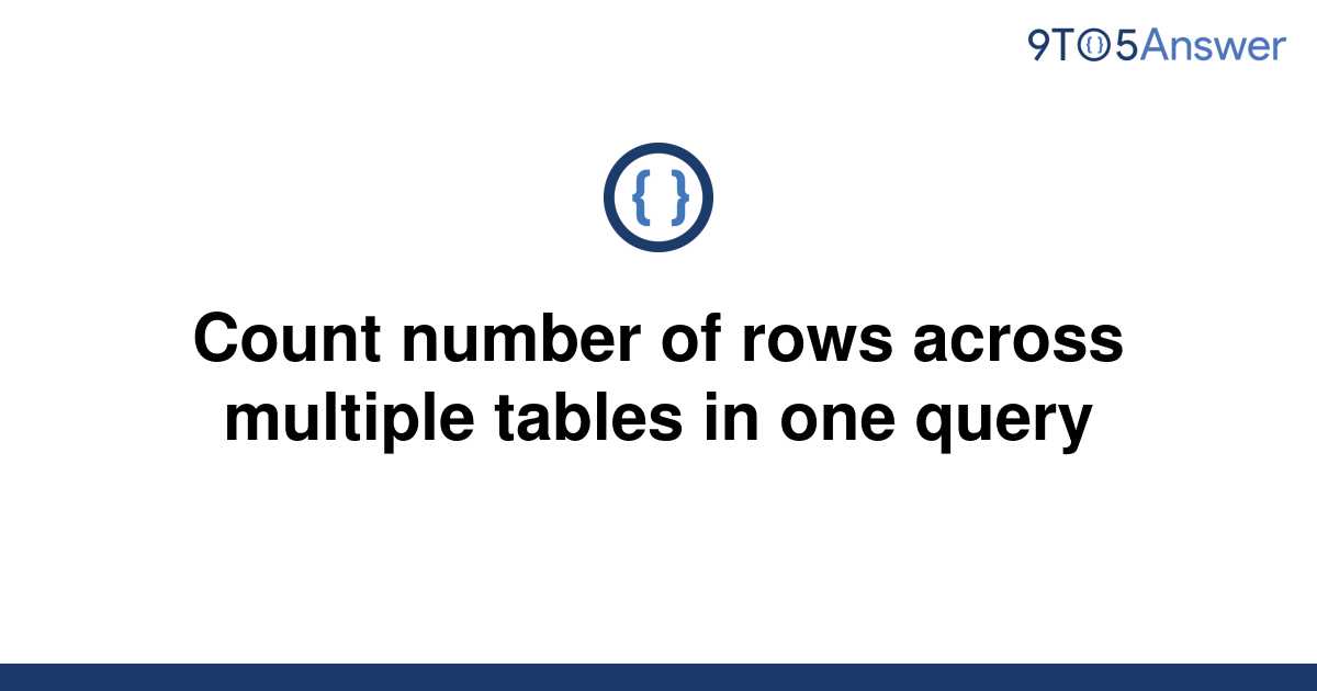 solved-count-number-of-rows-across-multiple-tables-in-9to5answer