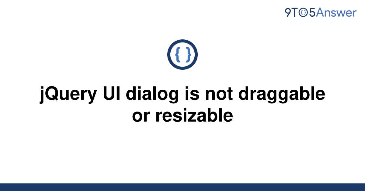 solved-jquery-ui-dialog-is-not-draggable-or-resizable-9to5answer