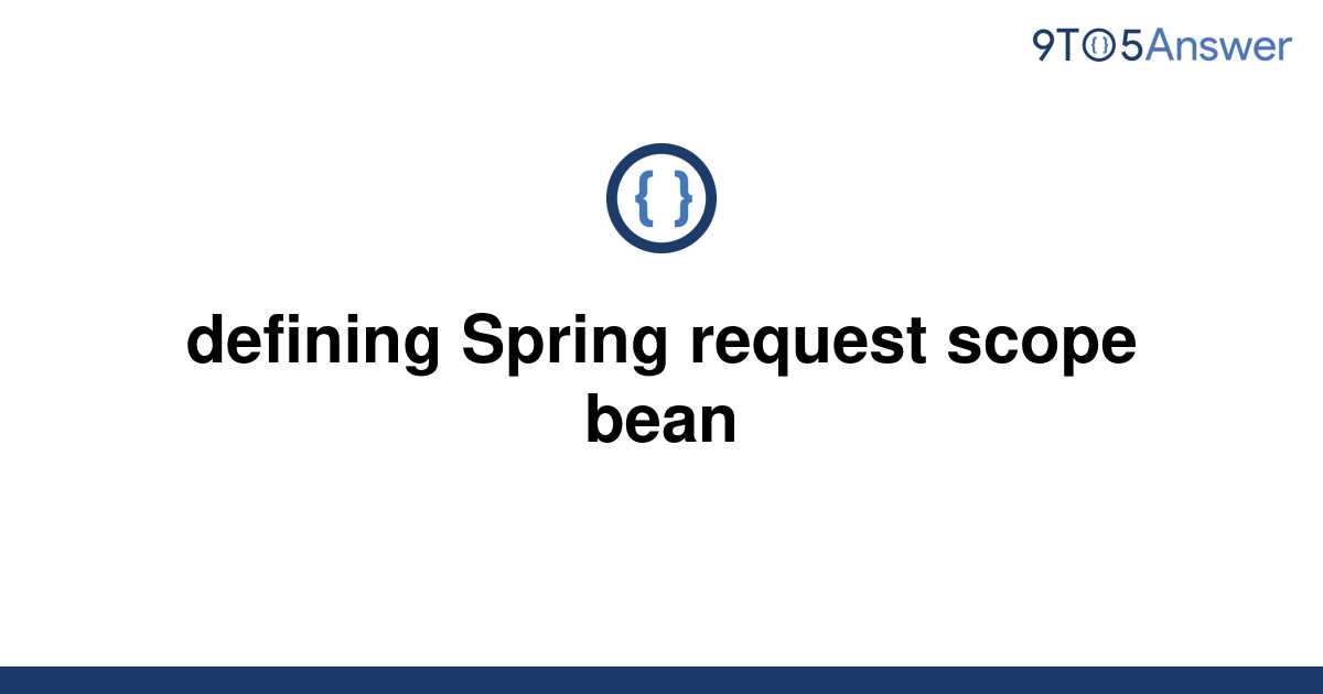 solved-defining-spring-request-scope-bean-9to5answer