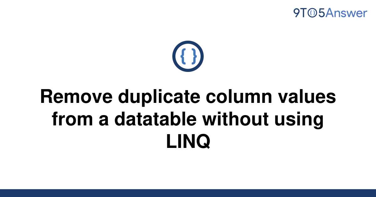 solved-remove-duplicate-column-values-from-a-datatable-9to5answer