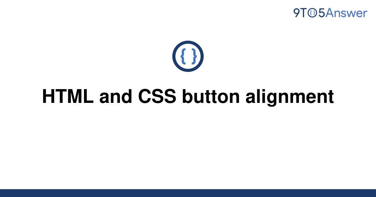 [Solved] HTML and CSS button alignment 9to5Answer