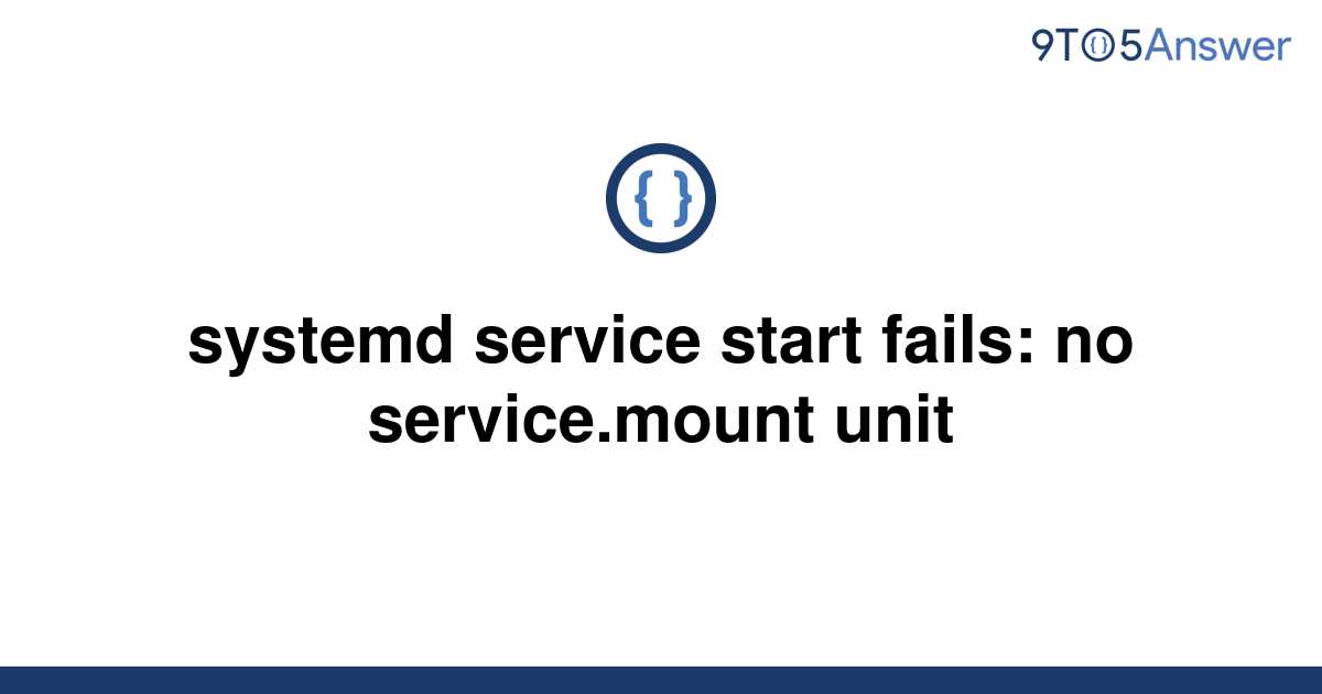 solved-systemd-service-start-fails-no-service-mount-9to5answer