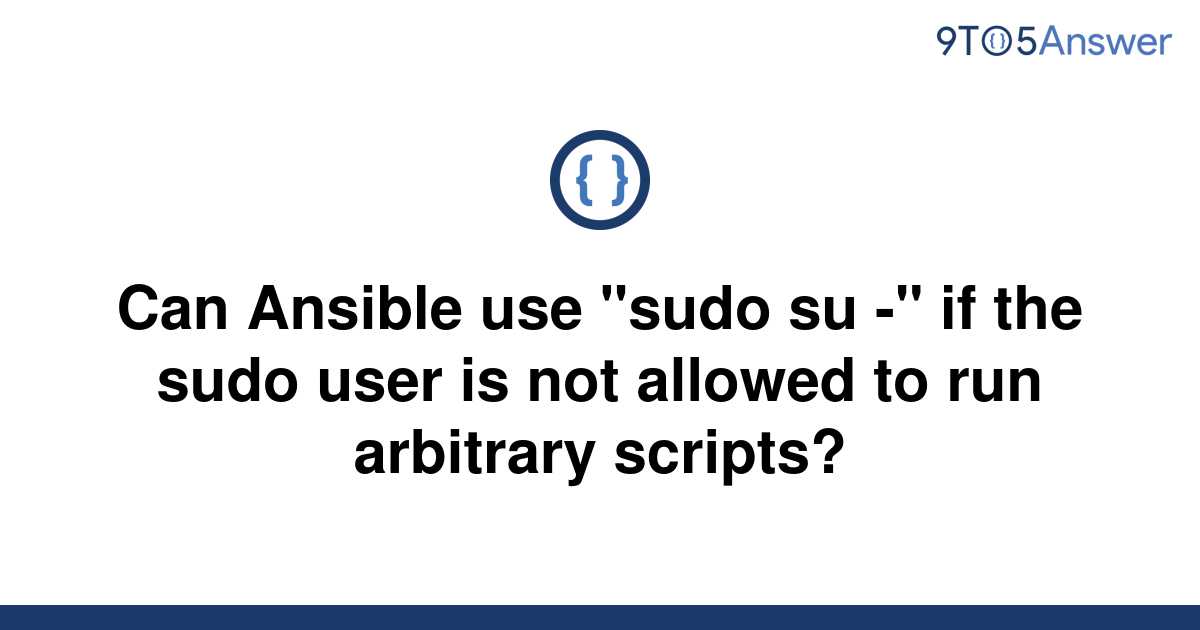 solved-can-ansible-use-sudo-su-if-the-sudo-user-is-9to5answer