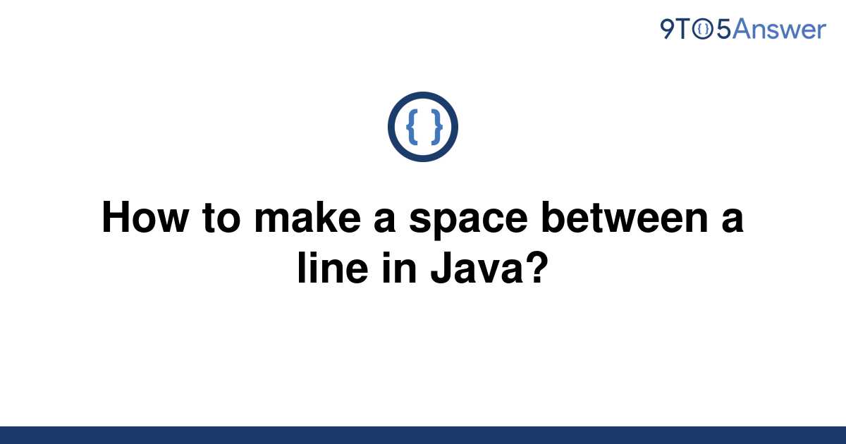 solved-how-to-make-a-space-between-a-line-in-java-9to5answer