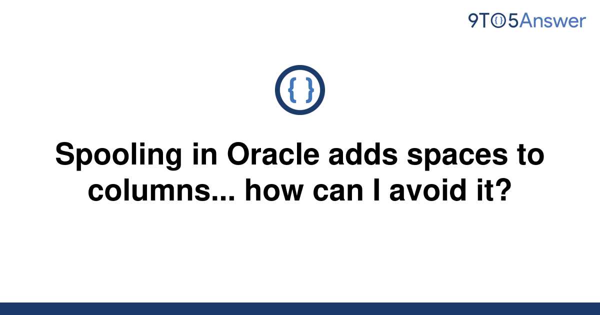 solved-spooling-in-oracle-adds-spaces-to-columns-how-9to5answer